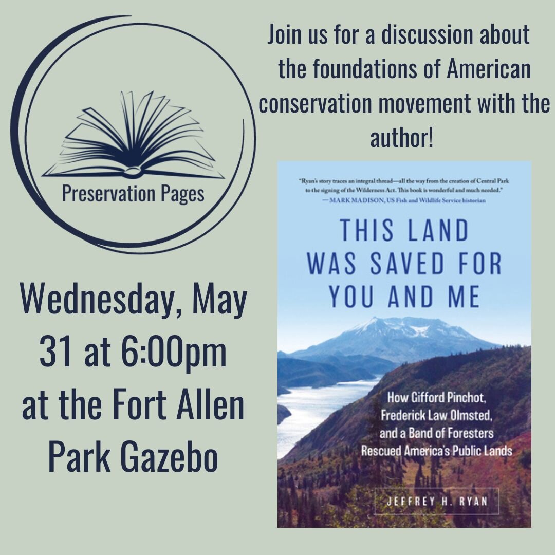 We're looking forward to our next installment of Preservation Pages on May 31st at 6:00 at the Fort Allen Park Gazebo! Author Jeffrey H. Ryan will be joining us to discuss This Land Was Saved for You and Me. We hope you'll join us to chat about the e