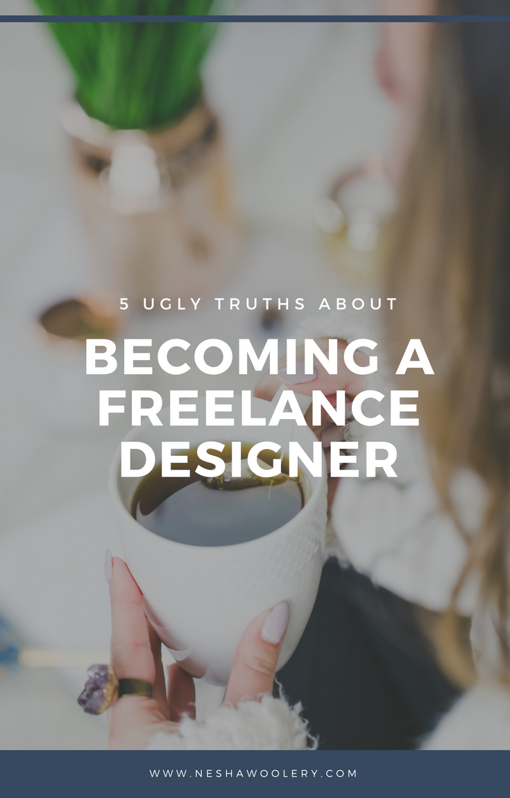 5 ugly truths about becoming a freelance designer — Nesha Woolery