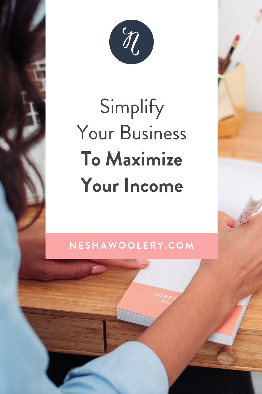 Simplify Your Business To Maximize Your Income