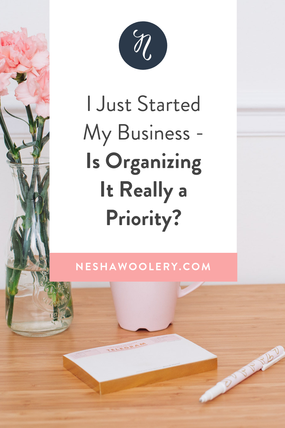 I'm Just Starting My Business - Is Organizing It Really a Priority?