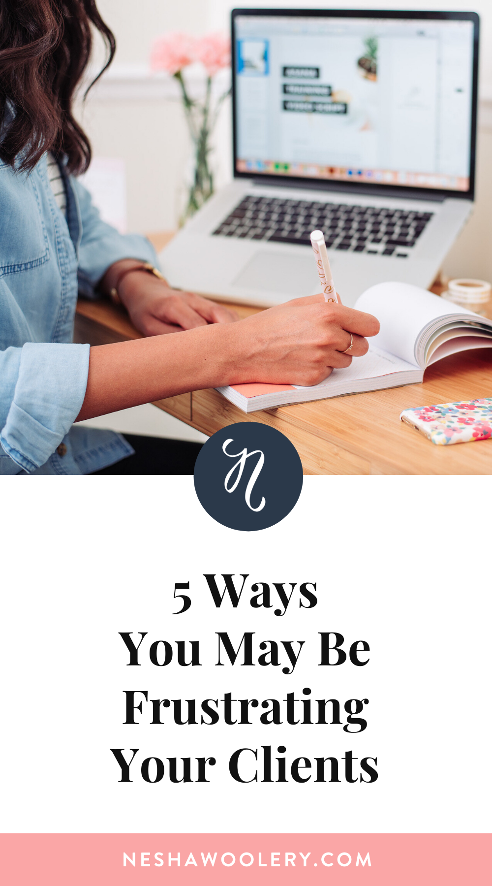 5 Ways You May Be Frustrating Your Clients — Nesha Woolery