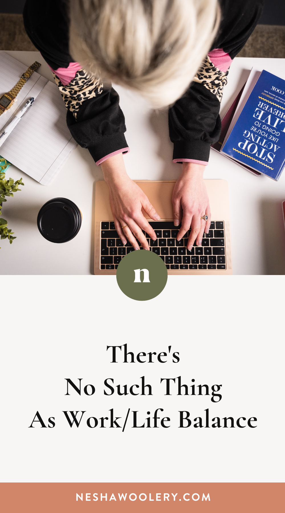 There's No Such Thing As Work/Life Balance — Nesha Woolery