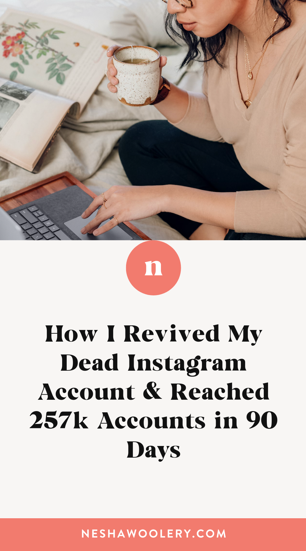 How I Revived My Dead Instagram Account & Reached 257k Accounts in 90 Days — Nesha Woolery