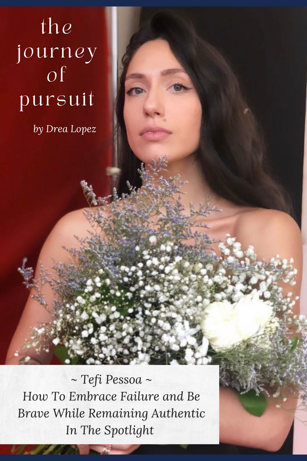 EP 22 - Tefi Pessoa - How To Embrace Failure and Be Brave While Remaining Authentic In The Spotlight 