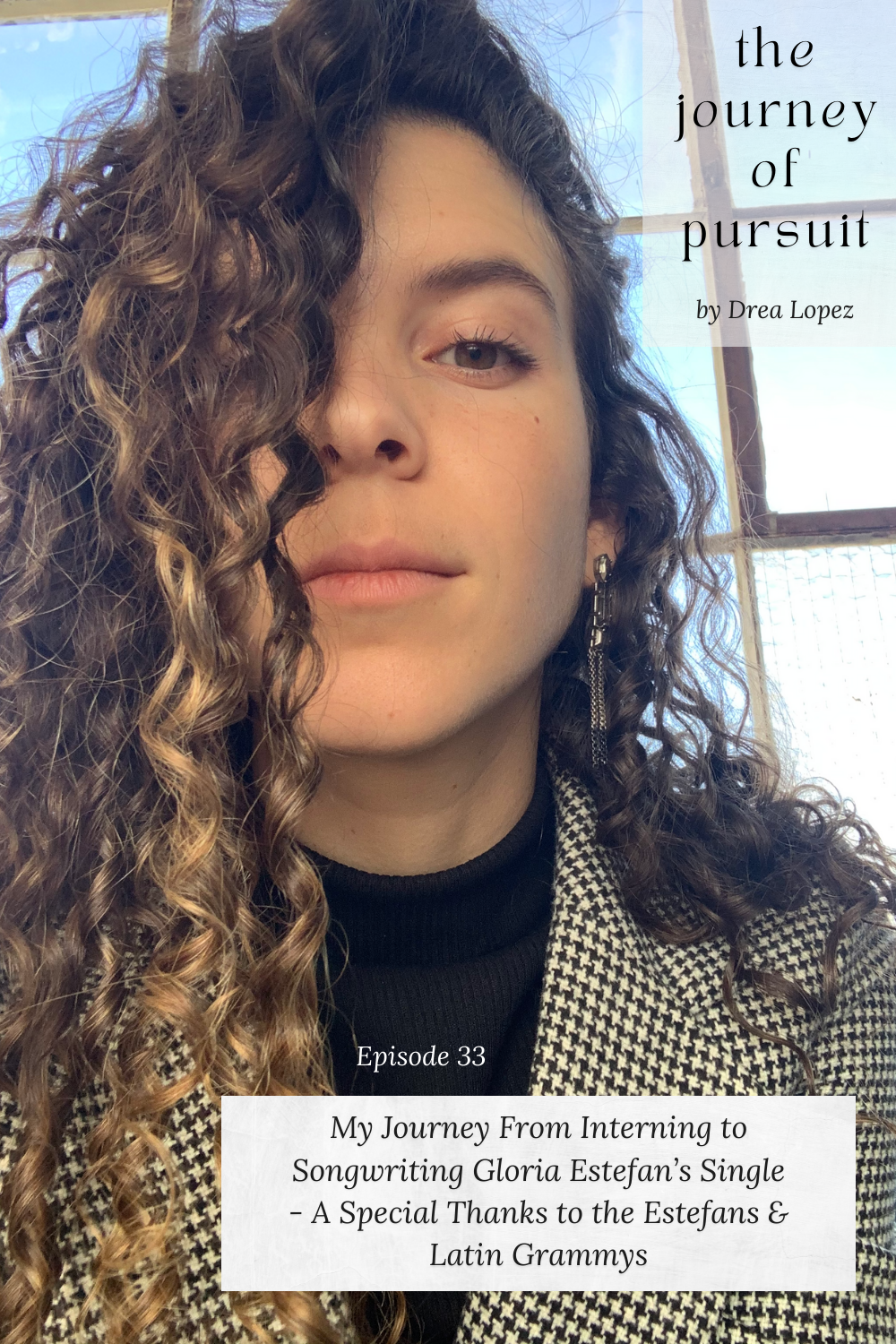 EP 33 - My Journey From Interning to Songwriting Gloria Estefan’s Single - A Special Thanks to the Estefans &amp; Latin Grammys