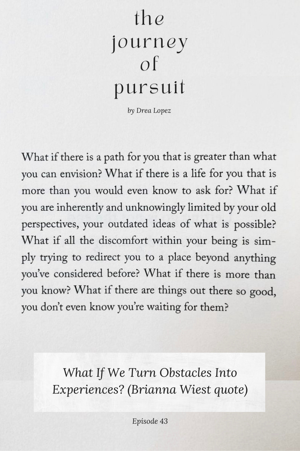 EP 43 - What If We Turn Obstacles Into Experiences? (Brianna Wiest quote)