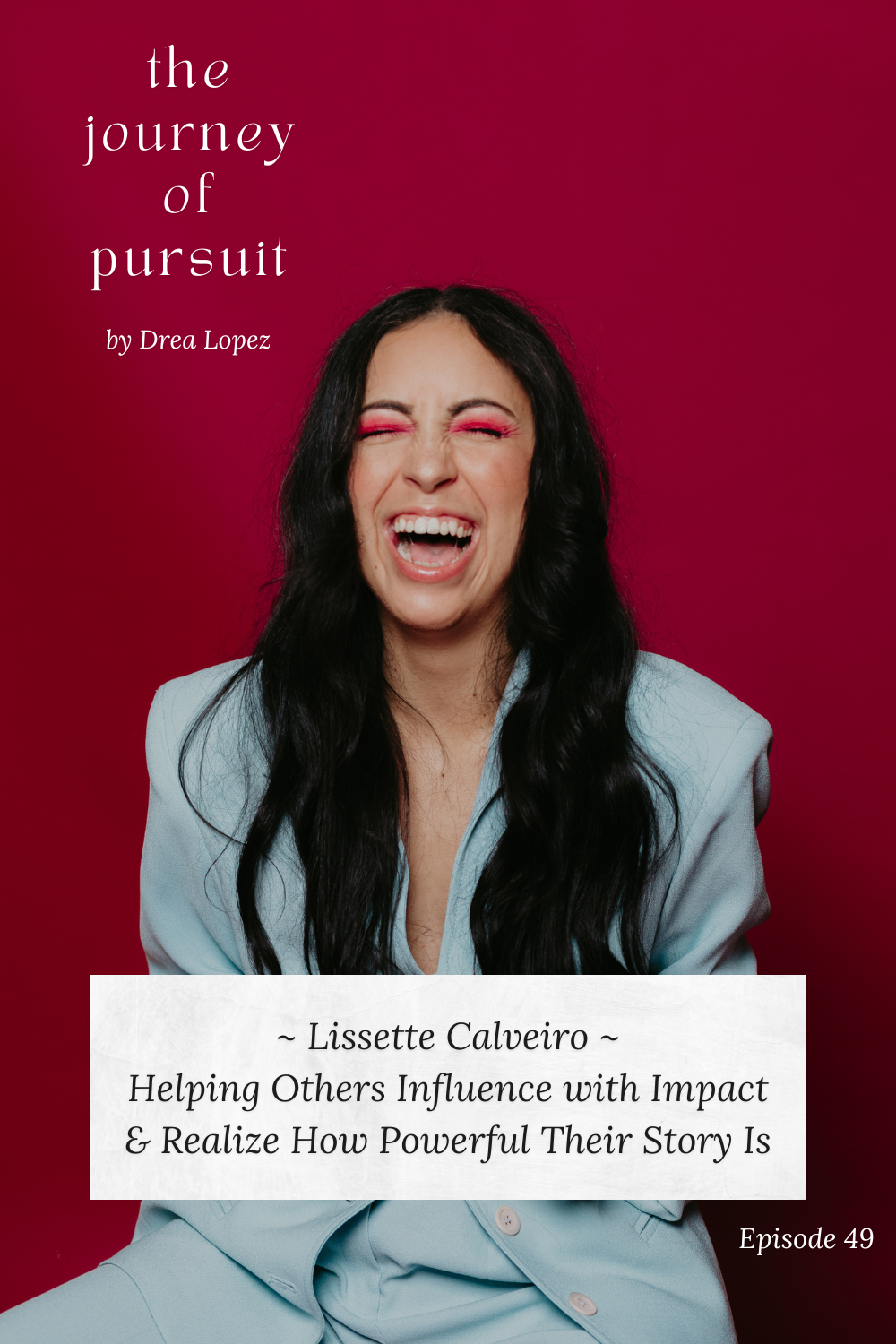 EP 49 - Lissette Calveiro - Helping Others Influence with Impact &amp; Realize How Powerful Their Story Is