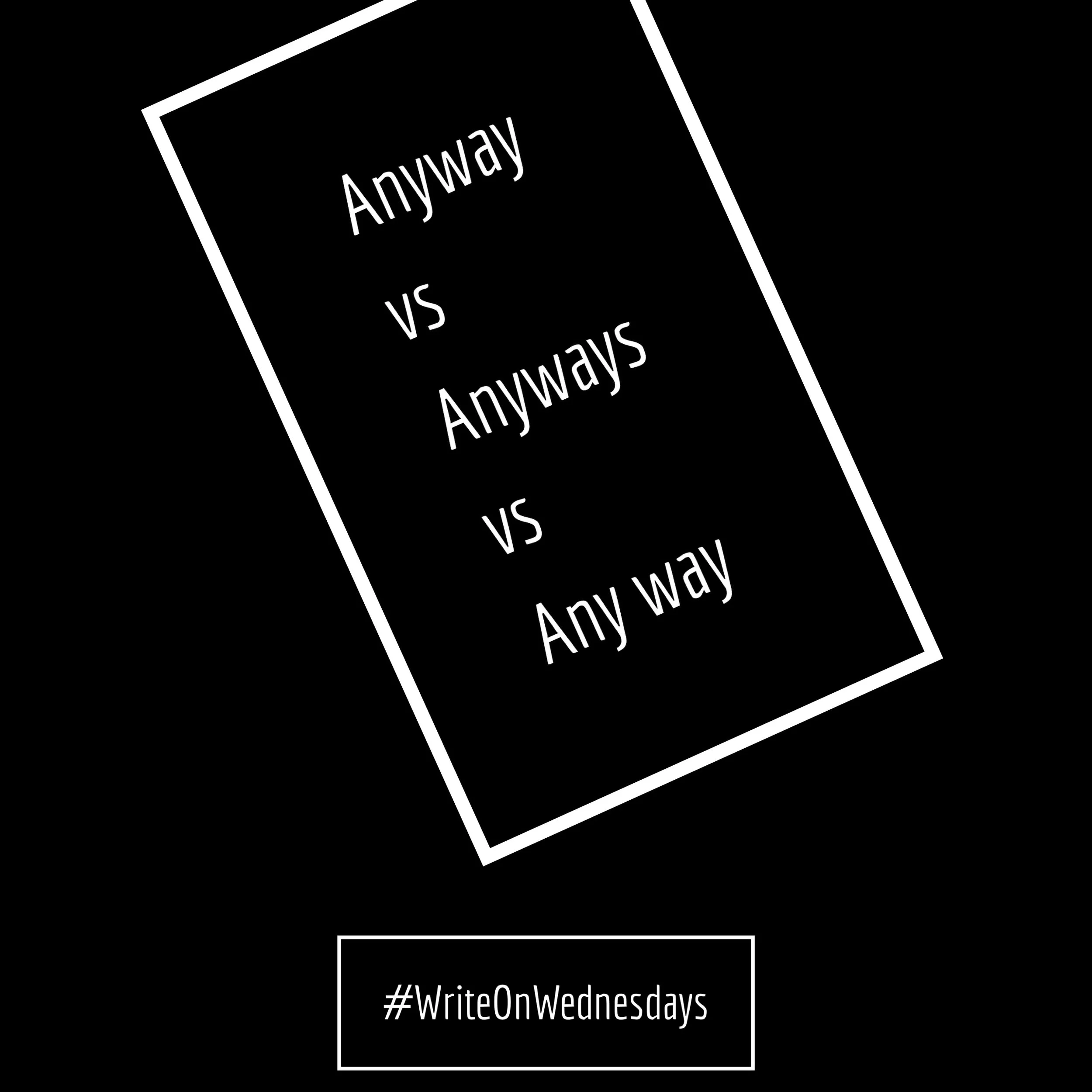 Anyway vs. Anyways vs. Any way 