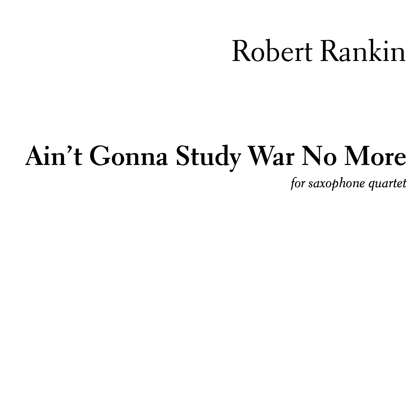 Ain't Gonna Study War No More: for saxophone quartet (PDF Score &amp; Parts)