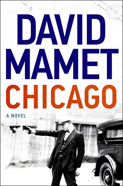 Chicago, a Novel by David Mamet