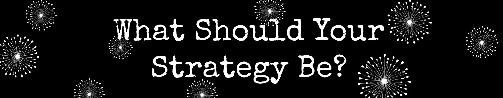 what should your strategy be.jpg