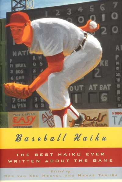 Baseball Haiku: The Best Haiku Ever Written About the Game by by Cor van den Heuvel and Nanae Tamura (W.W. Norton, 2007).