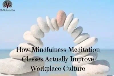 How Mindfulness Meditation Classes Actually Improve Workplace Culture