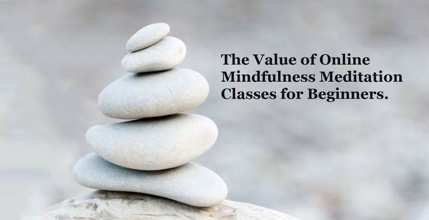 The Value of Online Mindfulness Meditation Classes for Beginners