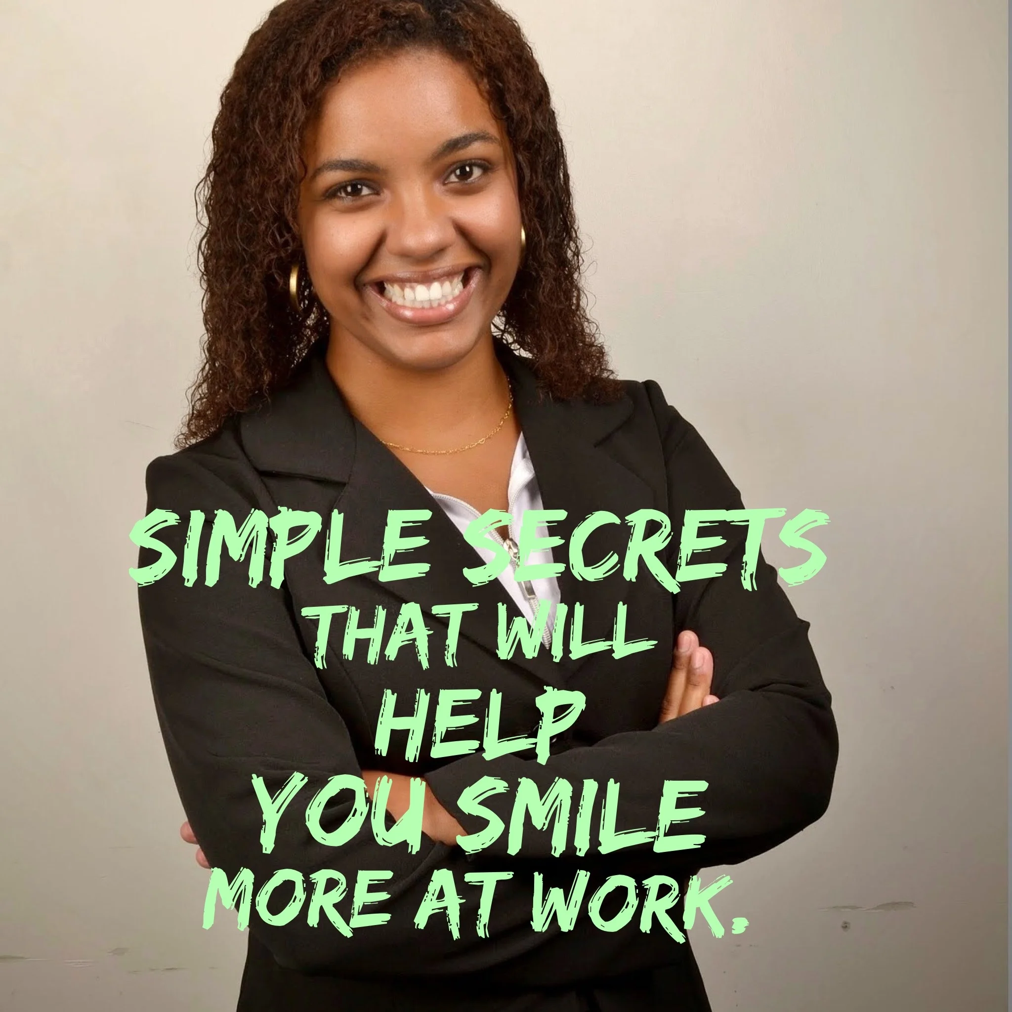 Simple secrets that will help you smile more at work