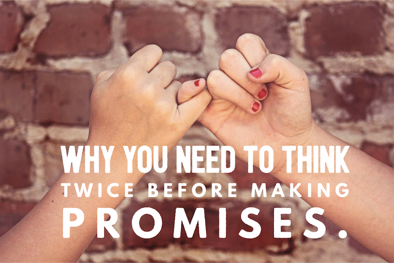 Why You Need To Think Twice Before Making Promises