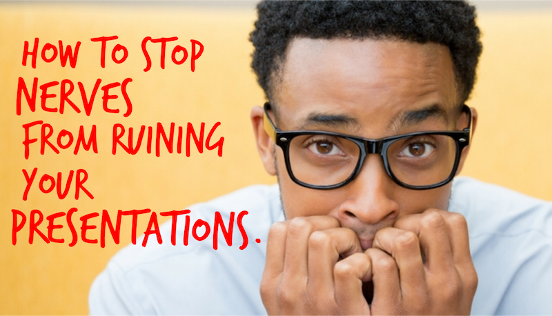 How To Stop Nerves From Ruining Your Presentations