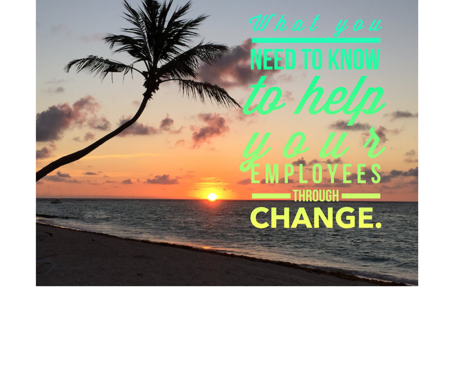 What you need to know to help your employees through change.