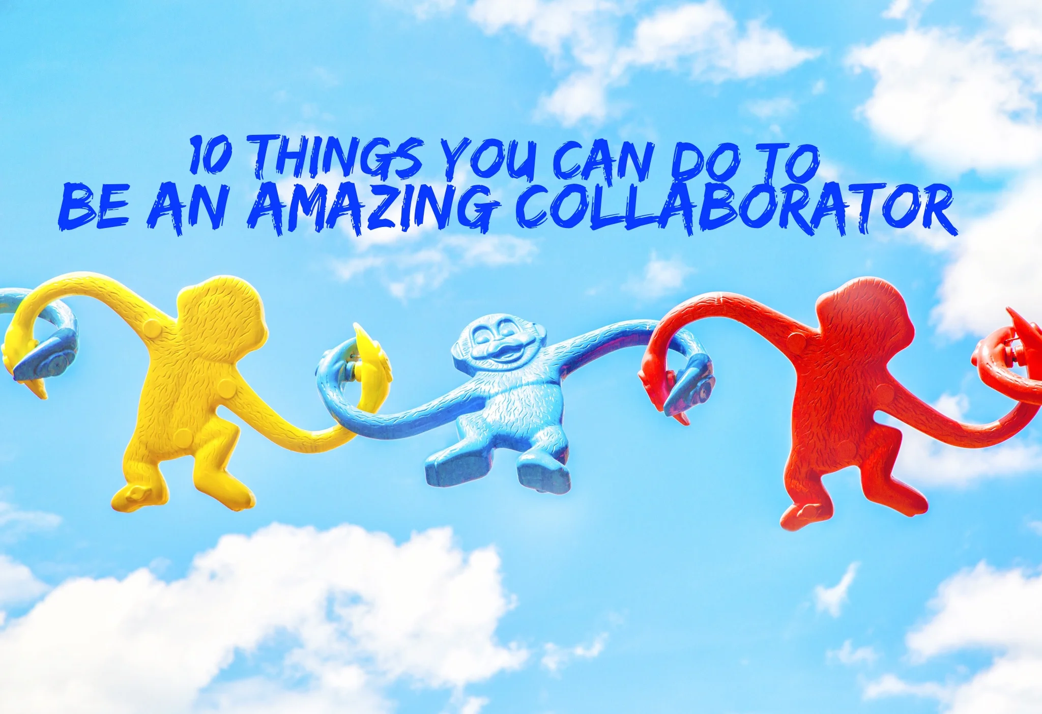 10 things you can do to be an amazing collaborator