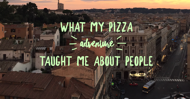 What my pizza adventure taught me about people
