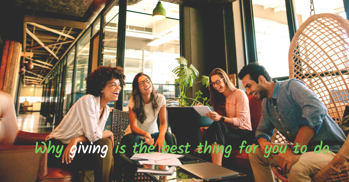 Why giving is the best thing for you to do.