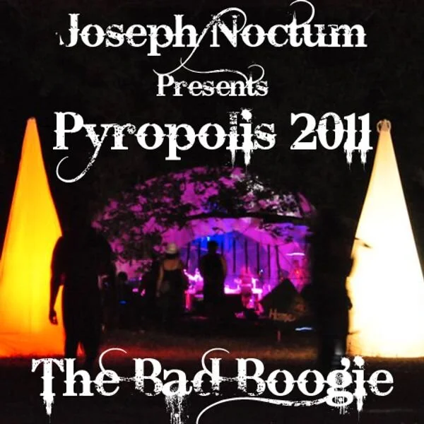 Joseph Noctum - Pyropolis 2011: The Bad Boogie