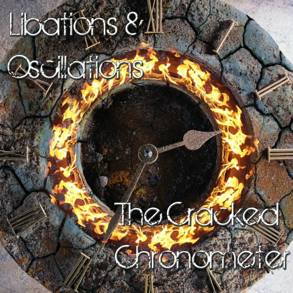Libations &amp; Oscillations - The Cracked Chronometer
