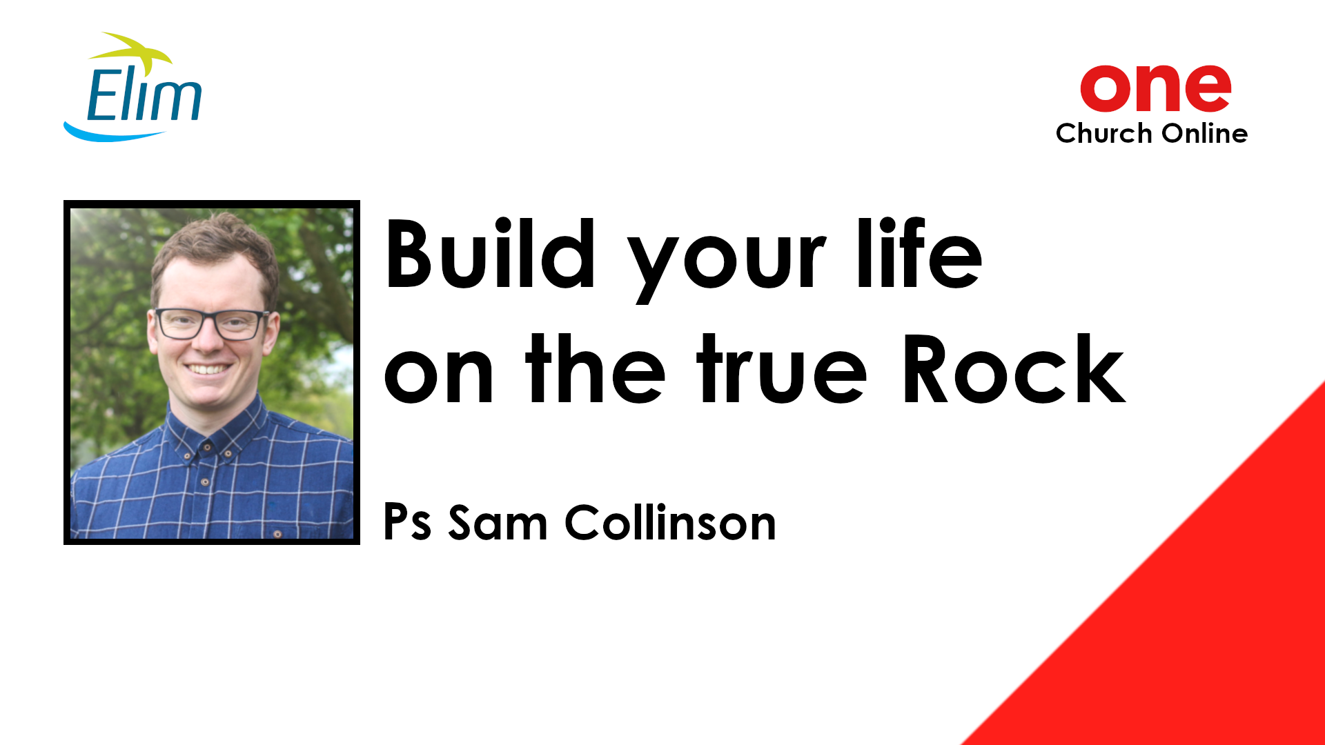 Build Your Life on the True Rock | Sam Collinson