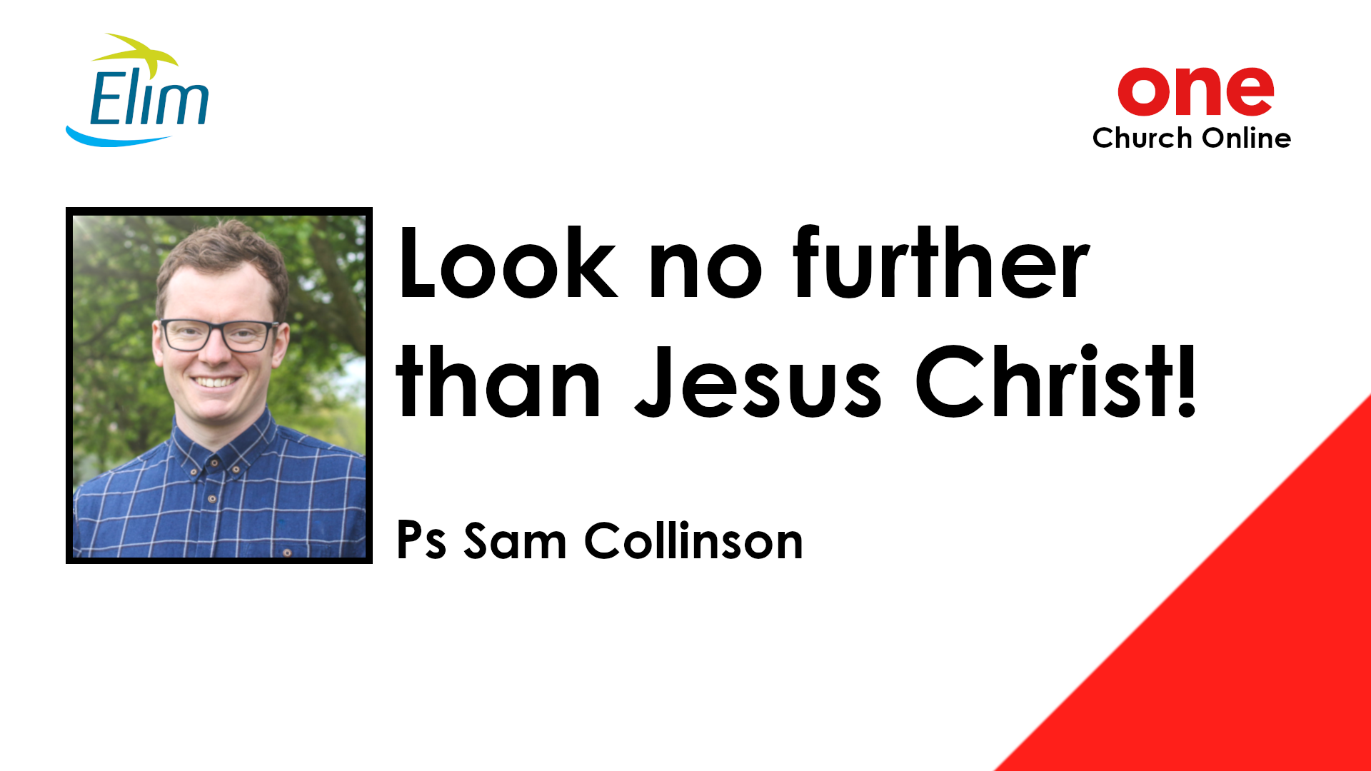 Look No Further than Jesus Christ | Sam Collinson