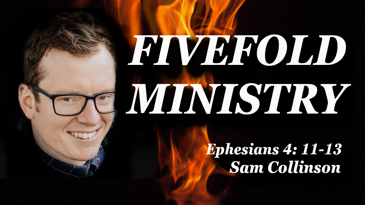 FiveFold Ministry | Ephesians 4 | Pastor Sam Collinson 