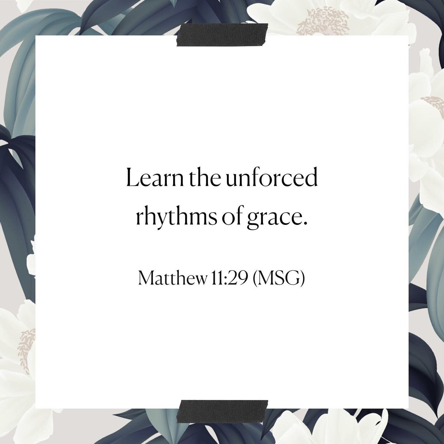 Learn the unforced rhythms of grace.

​​Matthew 11:29 (MSG)
​​