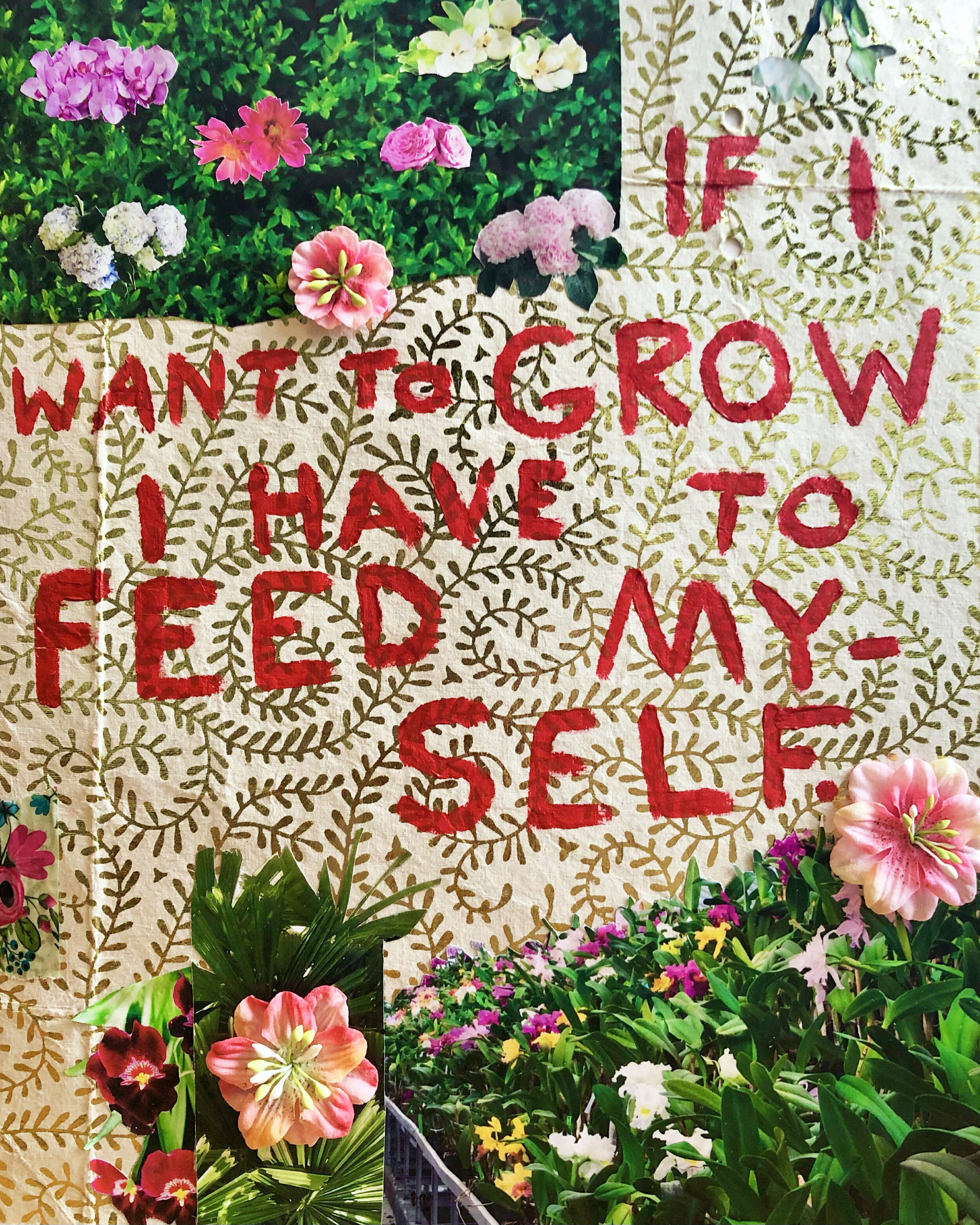 IF I WANT TO GROW I HAVE TO FEED MYSELF