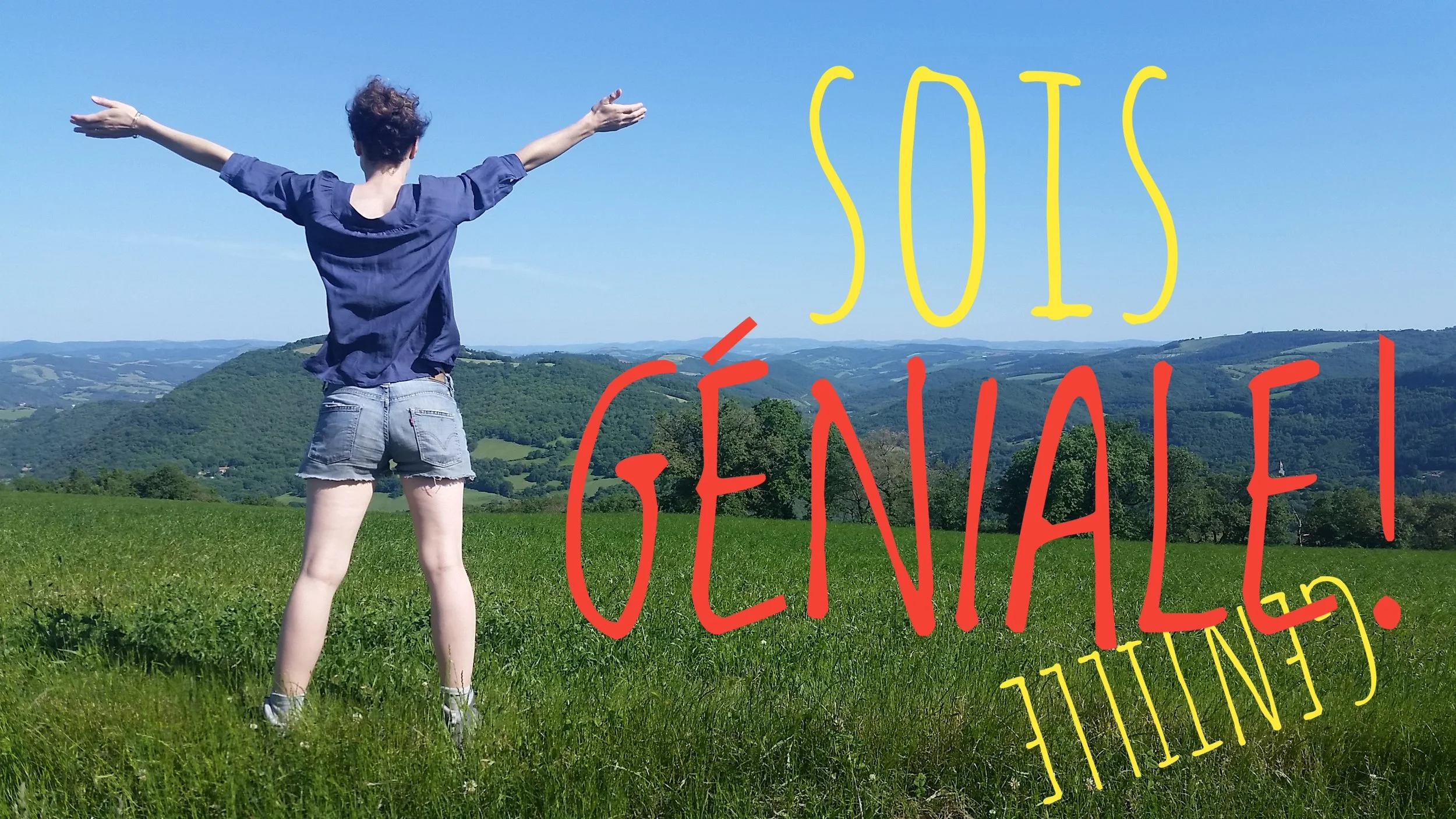 SOIS [gentille] > GÉNIALE!