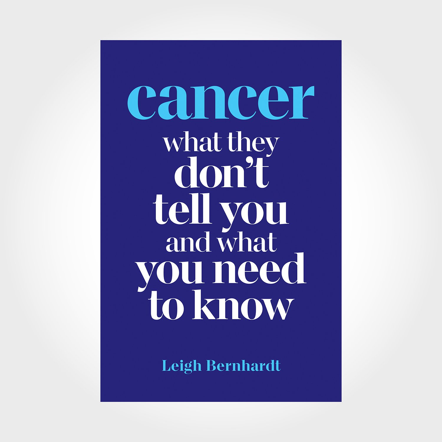 Cancer: What they don’t tell you and what you need to know