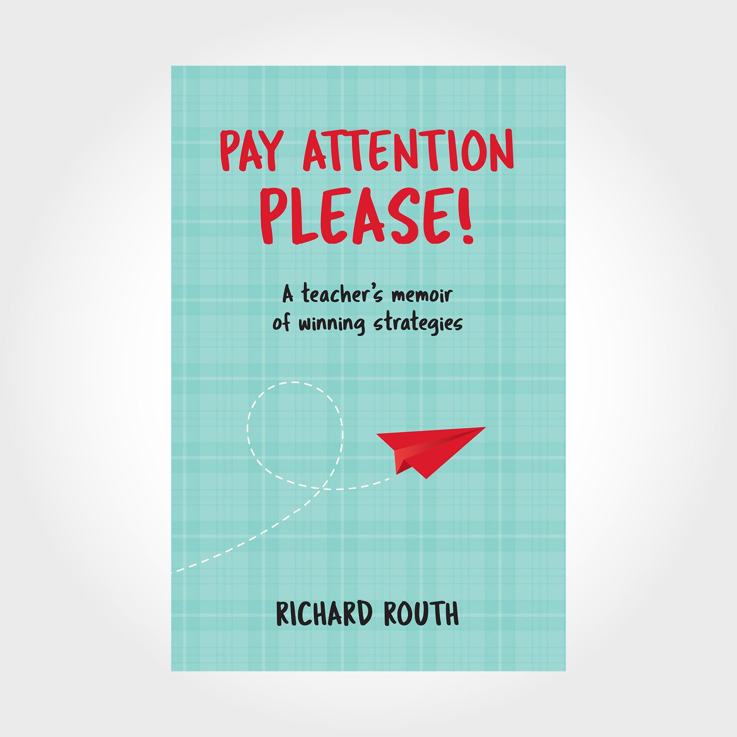 Pay Attention Please: A teacher’s guide to winning strategies