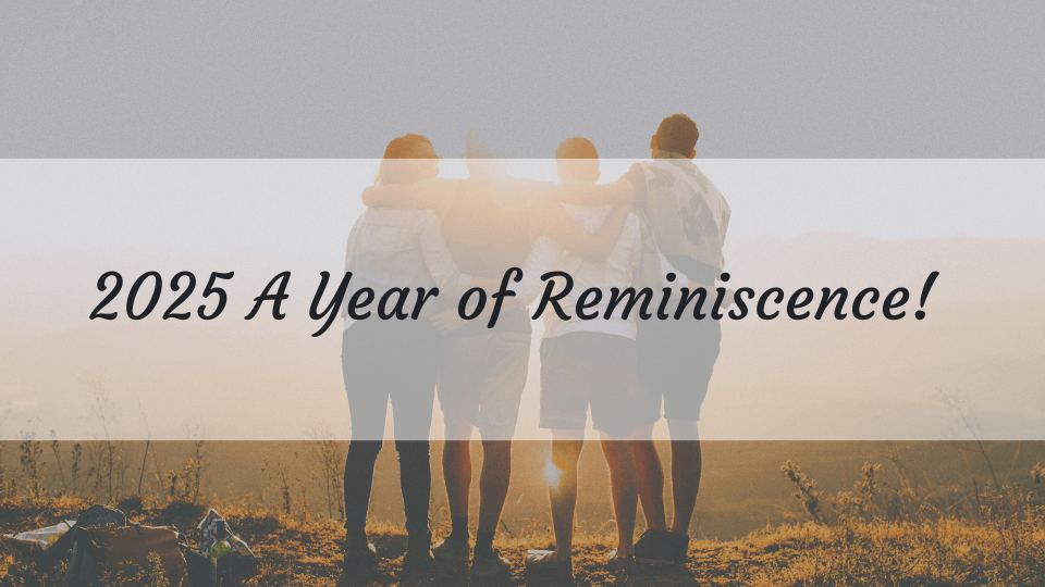 2025 A Year of Reminiscence!