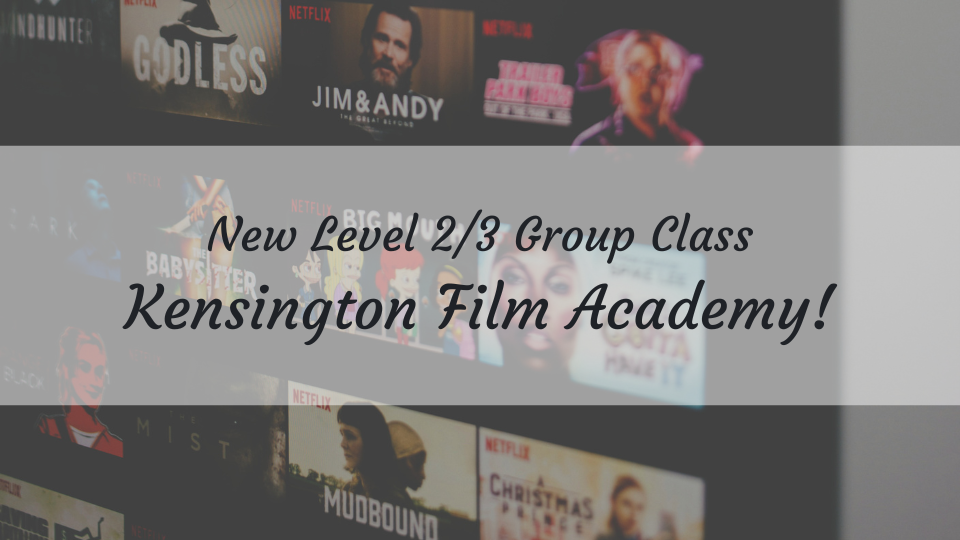 New Level 2/3 Group Class  - Kensington Film Academy!