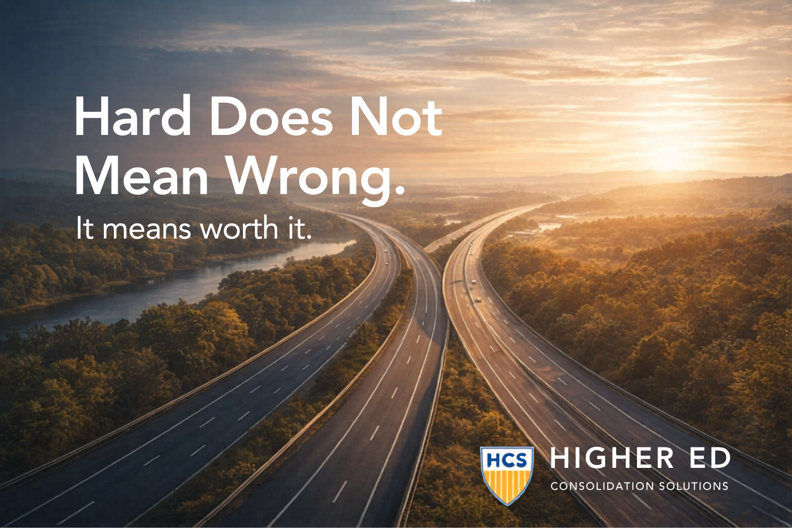Decorative image of two roads merging with the words "Hard Does Not Mean Wrong. It Means Worth It." with the HCS logo