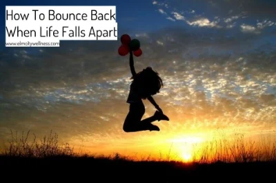 How To Bounce Back When Life Falls Apart