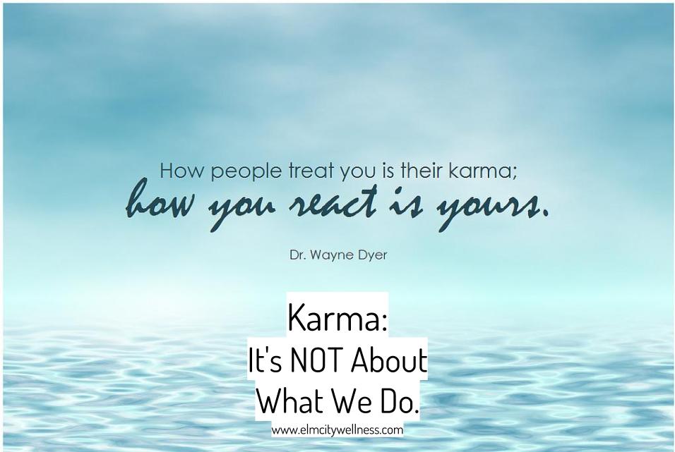 Karma: It's NOT About What We Do.