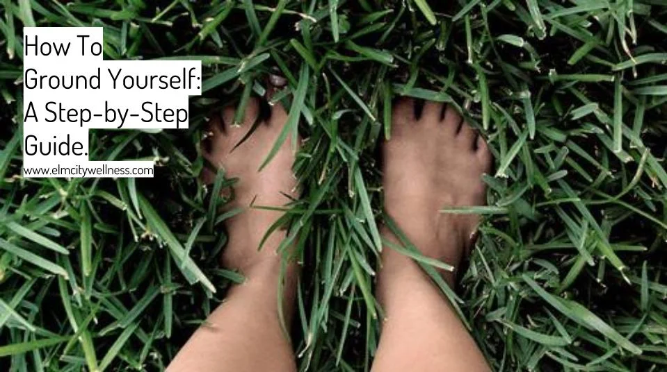 How To Ground Yourself: A Step-by-Step Guide.