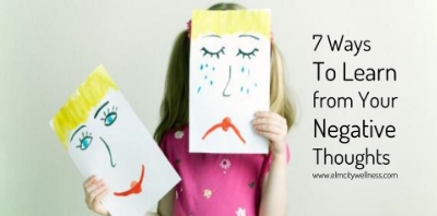    7 Ways To Learn from Your Negative Thoughts   