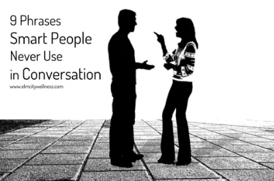    9 Phrases Smart People Never Use in Conversation   