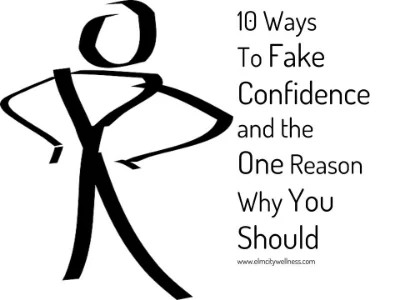    10 Ways To Fake Confidence and the 1 Reason Why You Should   