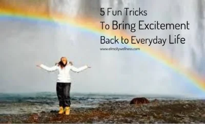    5 Fun Tricks To Bring Excitement Back to Everyday Life   