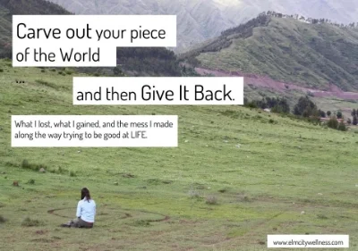 Carve Out Your Piece of the World ... and then Give It Back.