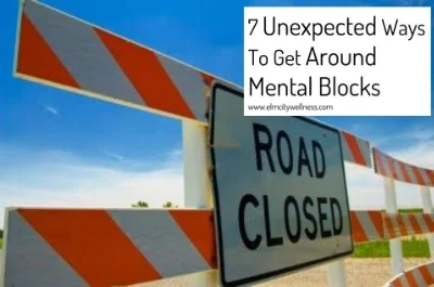 7 Unexpected Ways To Get Around Mental Blocks