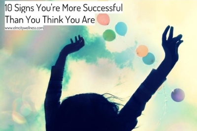 10 Signs You're More Successful Than You Think You Are.