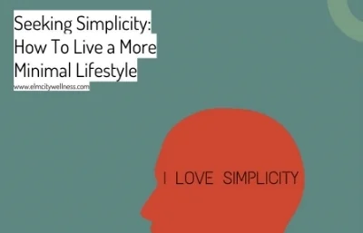 Seeking Simplicity: How To Live a More Minimal Lifestyle