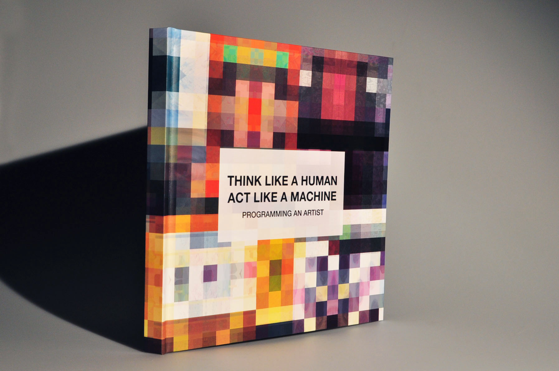  Think Like a Human Act Like a Machine: Programming an Artist , 12”x12”, Book, Mallory Donen, 2017